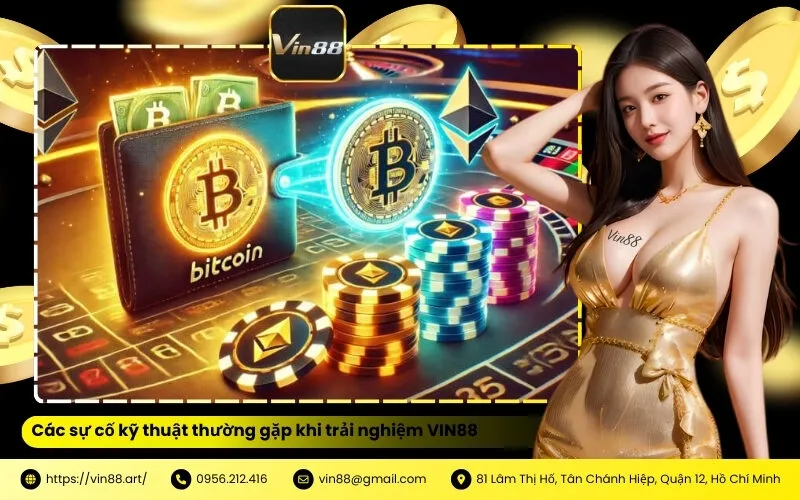 Các sự cố kỹ thuật thường gặp khi trải nghiệm VIN88