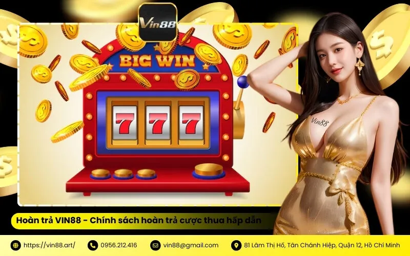 Hoàn trả VIN88 - Chính sách hoàn trả cược thua hấp dẫn