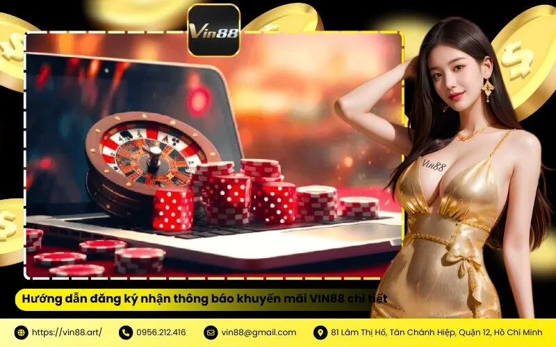 Hướng dẫn đăng ký nhận thông báo khuyến mãi VIN88 chi tiết