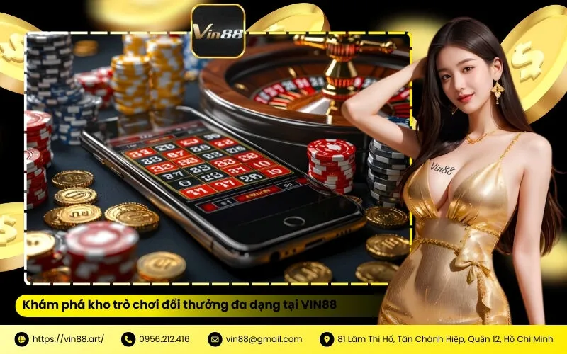 Khám phá kho trò chơi đổi thưởng đa dạng tại VIN88