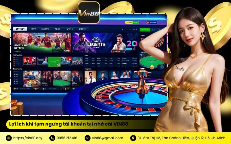 Lợi ích khi tạm ngưng tài khoản tại nhà cái VIN88