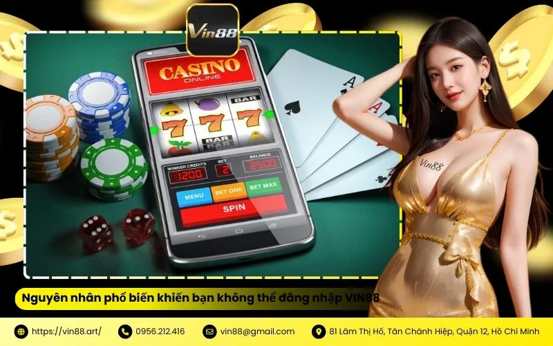 Nguyên nhân phổ biến khiến bạn không thể đăng nhập VIN88