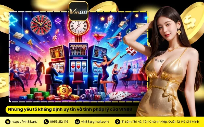 Những yếu tố khẳng định uy tín và tính pháp lý của VIN88