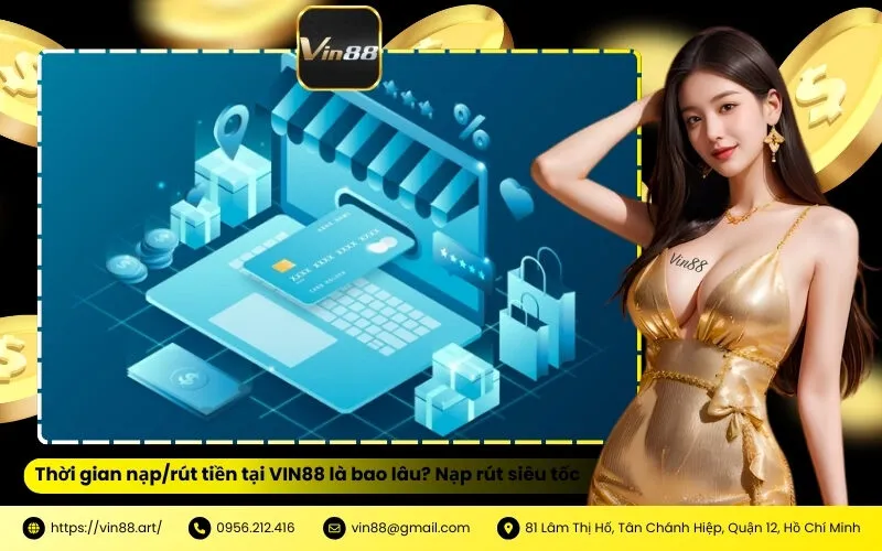 Thời gian nạprút tiền tại VIN88 là bao lâu Nạp rút siêu tốc