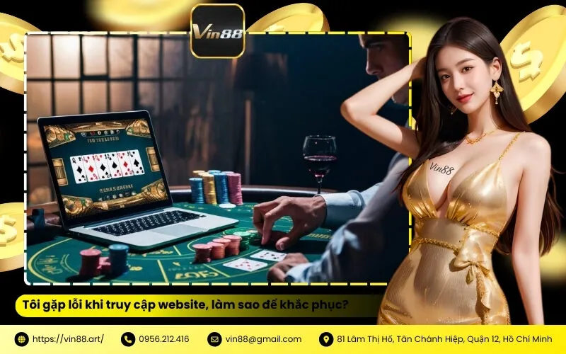 Tôi gặp lỗi khi truy cập website, làm sao để khắc phục Vin88