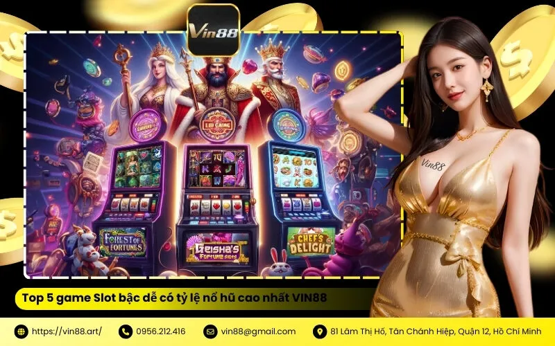 Top 5 game Slot bậc dễ có tỷ lệ nổ hũ cao nhất VIN88