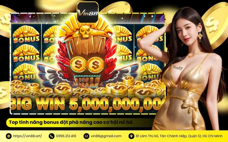 Top tính năng bonus đột phá nâng cao cơ hội nổ hũ