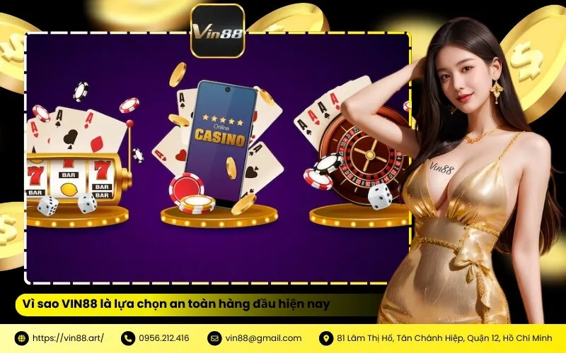 Vì sao VIN88 là lựa chọn an toàn hàng đầu hiện nay